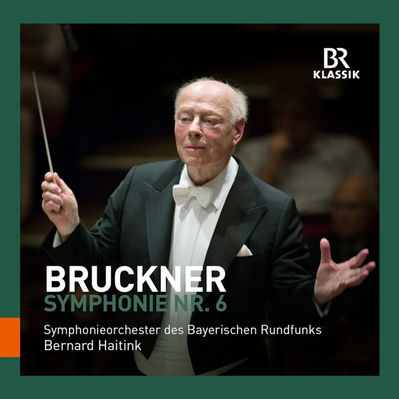 CD: Bernard Haitink – Bruckner Symphonie Nr. 6 © BR-KLASSIK Label